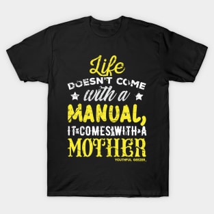 Life Doesnt Come With A Manual It Comes With A Mother T-Shirt